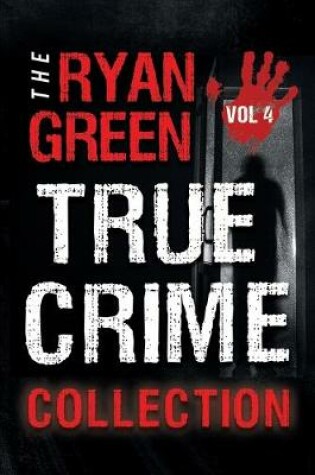 Cover of The Ryan Green True Crime Collection