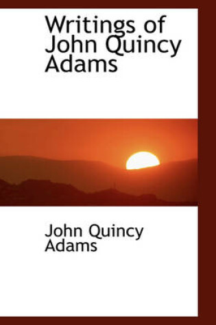 Cover of Writings of John Quincy Adams