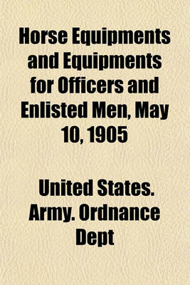 Book cover for Horse Equipments and Equipments for Officers and Enlisted Men, May 10, 1905