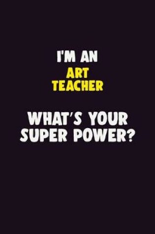 Cover of I'M An Art teacher, What's Your Super Power?