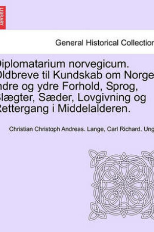 Cover of Diplomatarium Norvegicum. Oldbreve Til Kundskab Om Norges Indre Og Ydre Forhold, Sprog, Slaegter, Saeder, Lovgivning Og Rettergang I Middelalderen.Vol.VIII