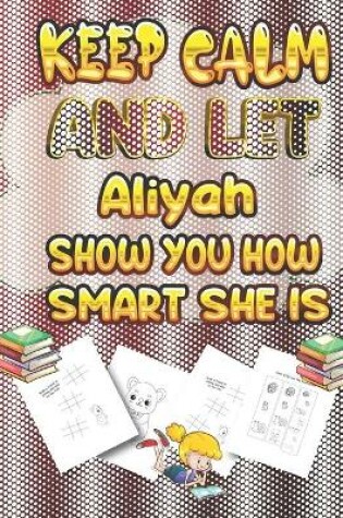 Cover of keep calm and let Aliyah show you how smart she is