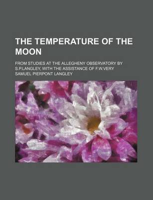 Book cover for The Temperature of the Moon; From Studies at the Allegheny Observatory by S.P.Langley, with the Assistance of F.W.Very