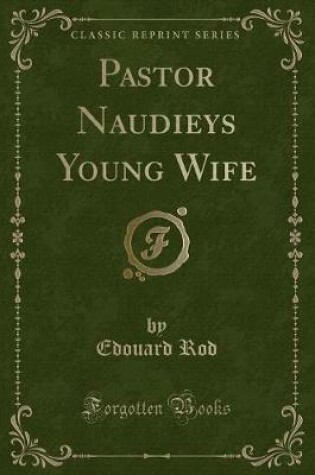 Cover of Pastor Naudieys Young Wife (Classic Reprint)