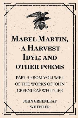 Book cover for Mabel Martin, a Harvest Idyl; And Other Poems