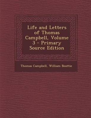 Book cover for Life and Letters of Thomas Campbell, Volume 3 - Primary Source Edition