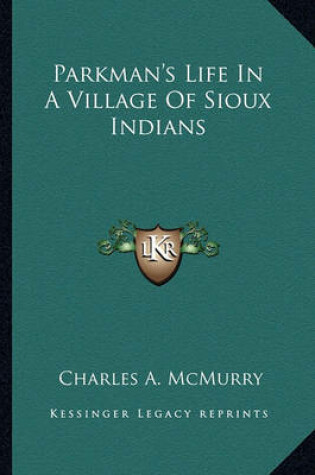 Cover of Parkman's Life in a Village of Sioux Indians