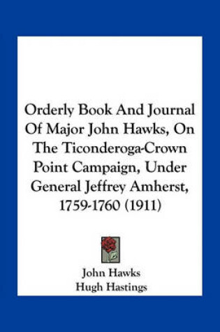 Cover of Orderly Book and Journal of Major John Hawks, on the Ticonderoga-Crown Point Campaign, Under General Jeffrey Amherst, 1759-1760 (1911)