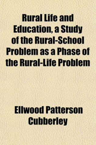 Cover of Rural Life and Education, a Study of the Rural-School Problem as a Phase of the Rural-Life Problem