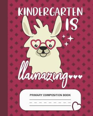 Book cover for Kindergarten is Llamazing - Primary Composition Book