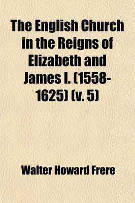 Book cover for The English Church in the Reigns of Elizabeth and James I. (1558-1625) (Volume 5)