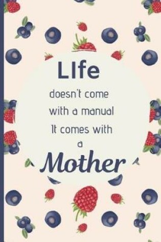 Cover of Life doesn't come with a Manual it comes with a Mother