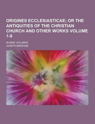 Book cover for Origines Ecclesiasticae; In Nine Volumes Volume 1-8