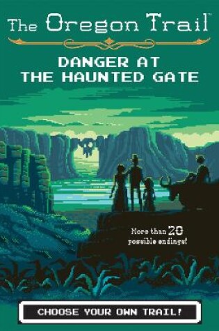 Cover of Oregon Trail: Danger at the Haunted Gate