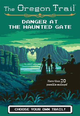Book cover for Oregon Trail: Danger at the Haunted Gate