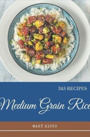 Cover of 345 Medium Grain Rice Recipes