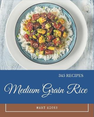 Book cover for 345 Medium Grain Rice Recipes