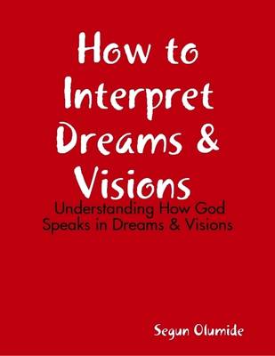 Book cover for How to Interpret Dreams & Visions - Understanding How God Speaks in Dreams & Visions