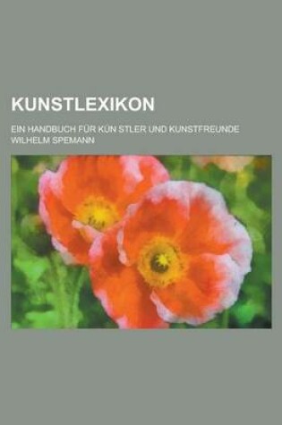 Cover of Kunstlexikon; Ein Handbuch Fur Kun Stler Und Kunstfreunde