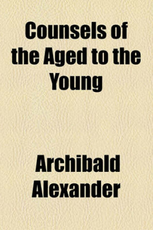 Cover of Counsels of the Aged to the Young