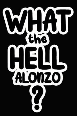 Book cover for What the Hell Alonzo?