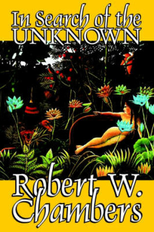 Cover of In Search of the Unknown by Robert W. Chambers, Fiction, Body, Mind & Spirit, Unexplained Phenomena, Supernatural, Mysticism