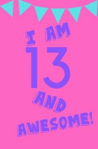 Cover of I Am 13 and Awesome!