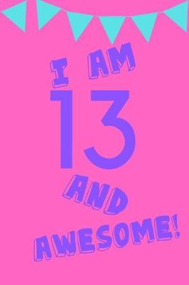 Book cover for I Am 13 and Awesome!