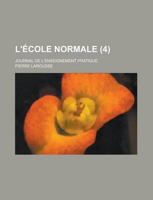 Book cover for L'Ecole Normale; Journal de L'Enseignement Pratique (4 )