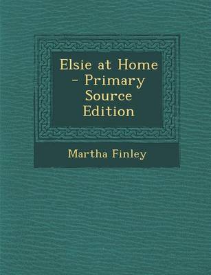 Book cover for Elsie at Home - Primary Source Edition