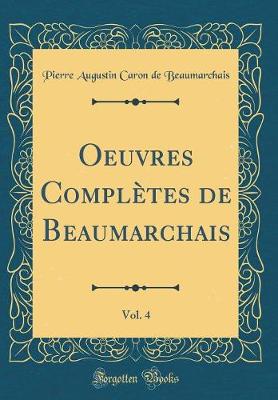 Book cover for Oeuvres Completes de Beaumarchais, Vol. 4 (Classic Reprint)