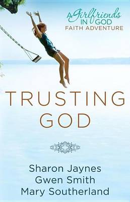 Book cover for Trusting God: A Girlfriends in God Faith Adventure