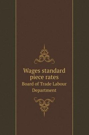 Cover of Wages standard piece rates Board of Trade Labour Department