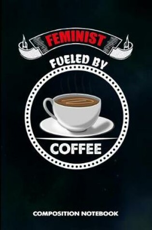 Cover of Feminist Fueled by Coffee