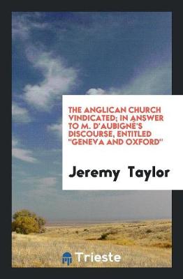 Book cover for The Anglican Church Vindicated; In Answer to M. d'Aubigne's Discourse, Entitled 'geneva and Oxford