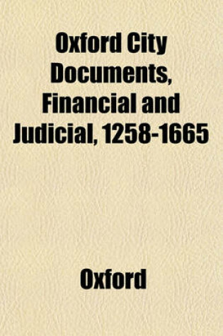 Cover of Oxford City Documents, Financial and Judicial, 1258-1665