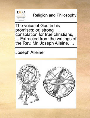 Book cover for The Voice of God in His Promises; Or, Strong Consolation for True Christians, ... Extracted from the Writings of the Rev. Mr. Joseph Alleine, ...