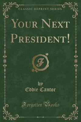 Book cover for Your Next President! (Classic Reprint)