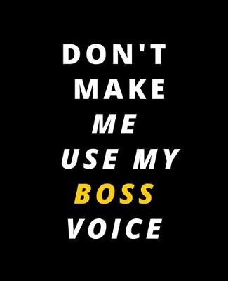 Book cover for Don't Make Me Use My Boss Voice