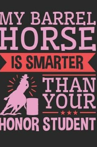 Cover of My Barrel Horse Is Smarter Than Your Honor Student