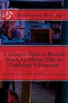 Book cover for A Gringo's Guide to Rosarito Beach, La Mision, Valle de Guadalupe & Ensenada