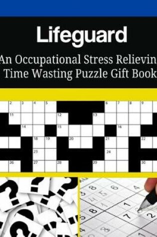 Cover of Lifeguard An Occupational Stress Relieving Time Wasting Puzzle Gift Book