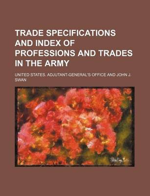 Book cover for Trade Specifications and Index of Professions and Trades in the Army