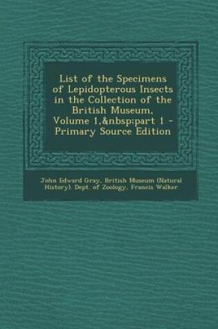 Cover of List of the Specimens of Lepidopterous Insects in the Collection of the British Museum, Volume 1, Part 1 - Primary Source Edition