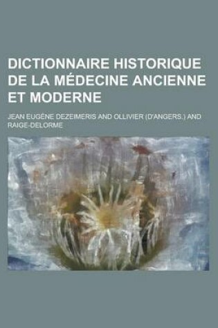 Cover of Dictionnaire Historique de La Medecine Ancienne Et Moderne