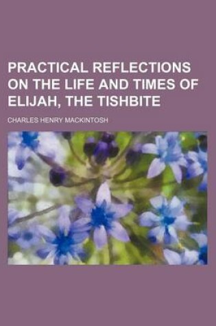 Cover of Practical Reflections on the Life and Times of Elijah, the Tishbite