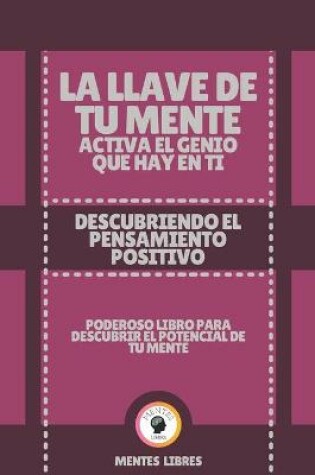 Cover of La Llave de Tu Mente Activa El Genio Que Hay En Ti-Descubriendo El Pensamiento Positivo
