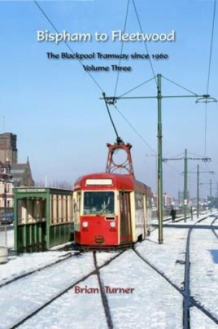 Cover of Bispham to Fleetwood: The Blackpool Tramway Since 1960