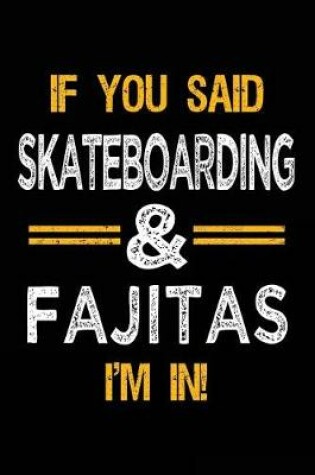 Cover of If You Said Skateboarding & Fajitas I'm In