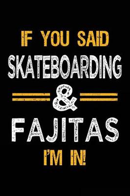 Book cover for If You Said Skateboarding & Fajitas I'm In